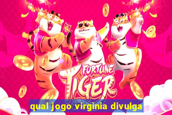 qual jogo virginia divulga